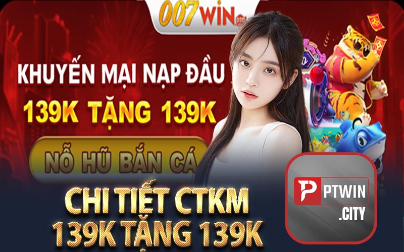 Chi Tiết CTKM 139K Tặng 139K